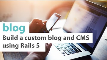 How To Build A Blog Using Rails 5