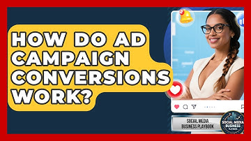 How Do Ad Campaign Conversions Work? - Social Media Business Playbook