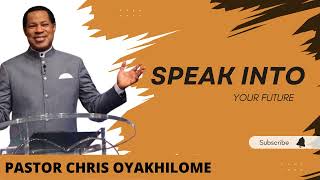 SPEAK INTO YOUR FUTURE  _  PASTOR CHRIS OYAKHILOME