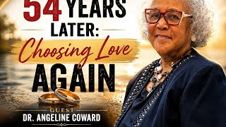 Ep. 23 Dr. Angeline Coward: Healing is War - Remarried After 54 Years