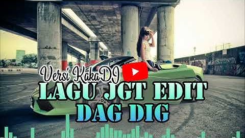 Lagu jgt edit||Dag dig||Versi KakaDJ||Guta sound sistem||Kawadang