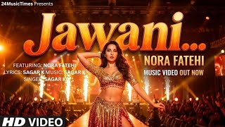 Jawani Item Song Nora Fatehi Latest Bollywood Item Song 2025 New Hindi Song 2025 Song