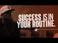 SUCCESS IS IN YOUR ROUTINE