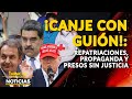 ¡CANJE CON GUIÓN!: repatriaciones, propaganda y presos sin justicia | 🔴 NOTICIAS VENEZUELA HOY 2024