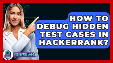 How To Debug Hidden Test Cases In HackerRank? - Next LVL Programming
