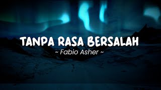 TANPA RASA BERSALAH - FABIO ASHER | Lirik Lagu Pop Terbaru 2023