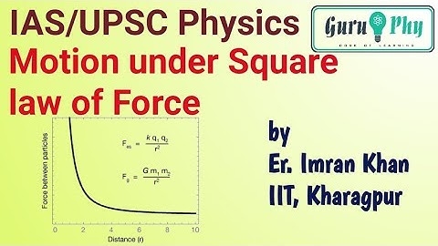 Motion under square law of force (Central force motion), IAS/UPSC Physics Lecture 5.1