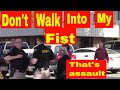 Don't walk into my fist  that's assault 1st amendment audit