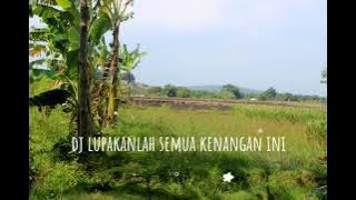 dj lupakanlah semua kenangan ini slow parah