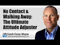 No Contact & Walking Away: The Ultimate Attitude Adjuster