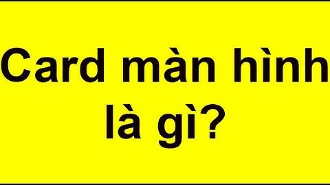 Card rời và card liền khác nhau như thế nào năm 2024