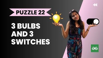 3 Bulbs and 3 swtiches 💡 l Geeks for Geeks solution l Logical puzzle l PUZZLE 22 l Interview Puzzle