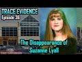 Trace Evidence - 036 - The Disappearance of Suzanne Lyall