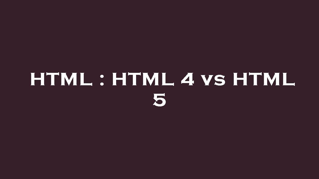 HTML : HTML 4 vs HTML 5 - YouTube