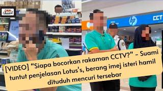 “Siapa bocorkan rakaman CCTV?” - Suami tuntut penjelasan Lotus's,