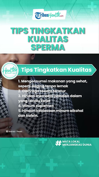 Cara Alami Meningkatkan Jumlah & Kualitas Sperma, Termasuk Hindari Pakai Celana Dalam Ketat