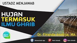 Hujan Termasuk Ilmu Ghaib : Dr. Firanda Andirja, MA