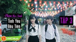 Phim Học Sinh : Tình Yêu Đầu Tiên Tập 3 Full HD