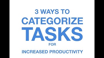 3 Ways to Categorize Tasks for Increased Productivity