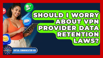 Should I Worry About VPN Provider Data Retention Laws? - Virtual Communication Hub