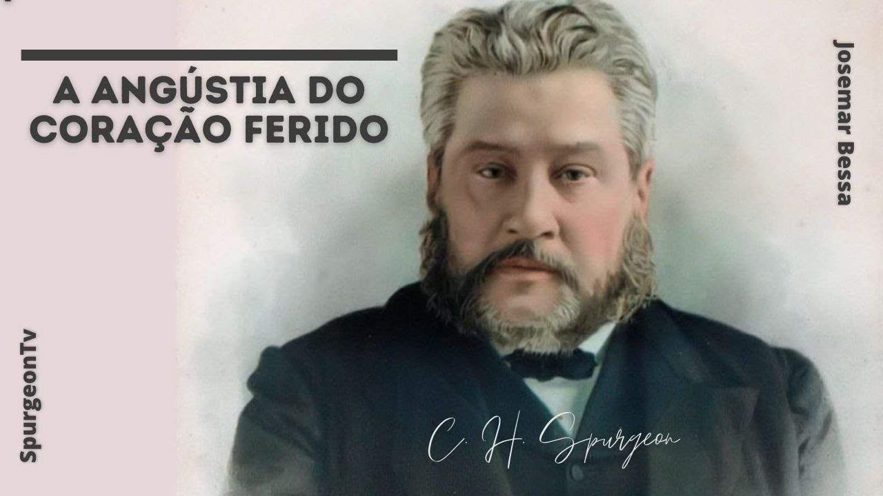 A Angústia do Coração Ferido | C. H. Spurgeon ( 1834 - 1892 )