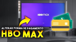 Como ALTERAR FORMA DE PAGAMENTO HBO MAX