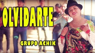 OLVIDARTE || GRUPO ACHIK || OTAVALO - ECUADOR chords