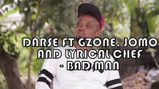 DARSE FT. GZONE, LYRICAL CHEF AND JOMO - BAD MAN PROJECT VIDEO