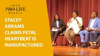 Stacey Abrams Claims Fetal Heartbeat is Manufactured Sound