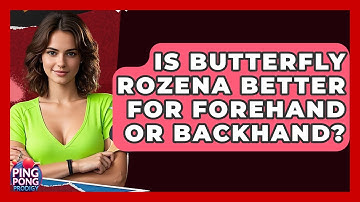 Is Butterfly Rozena Better For Forehand Or Backhand? - Ping Pong Prodigy