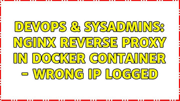 DevOps & SysAdmins: Nginx reverse proxy in docker container - wrong IP logged