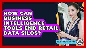 How Can Business Intelligence Tools End Retail Data Silos? - Retail Employee Playbook