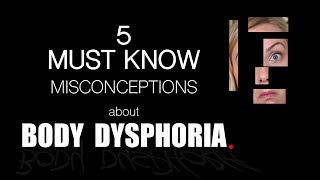 The 5 MISCONCEPTIONS about BODY DYSPHORIA | Kati Morton