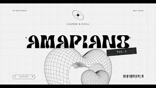 AMAPIANO (Lounge & Chill) | MIXTAPE VOL.2