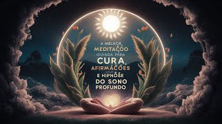 🌟 A MELHOR MEDITAÇÃO GUIADA PARA CURA, AFIRMAÇÕES E HIPNOSE DO SONO PROFUNDO 🌙 #HipnoseDoSono