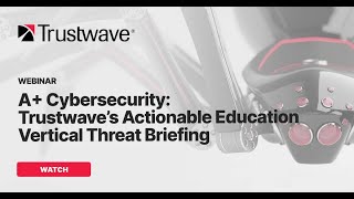 [REPORT] A+ Cybersecurity: Trustwave's Actionable Education Vertical Threat Briefing