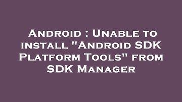 Android : Unable to install "Android SDK Platform Tools" from SDK Manager