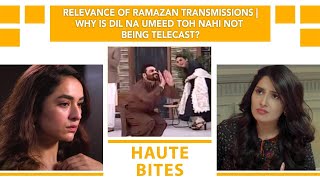 Relevance Of Ramazan Transmissions | Why Is Dil Na Umeed Toh Nahi Not Being Aired? | Haute Bites