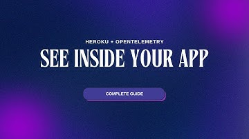 OpenTelemetry on Heroku: Complete Guide to Application Observability (Traces, Metrics & Logs)
