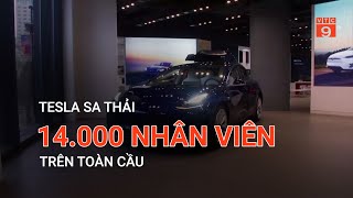 TESLA SA THẢI 14.000 NHÂN VIÊN TRÊN TOÀN CẦU  | VTC9