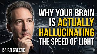 Why Your Brain is Actually Hallucinating the Speed of Light | BRIAN GREENE