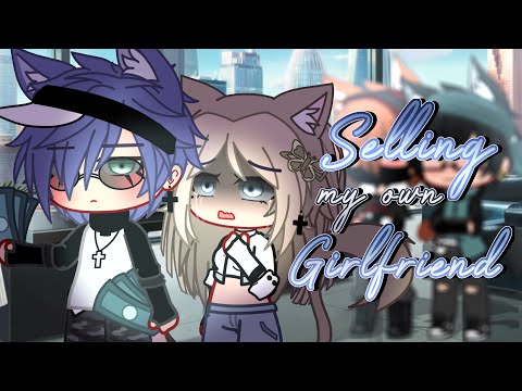 Selling my own girlfriend 💸 || Gacha Mini Movie GCMM || GCMM/GLMM || {ORIGINAL}