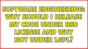 Software Engineering: Why should I release my code under BSD license and why not under LGPL?