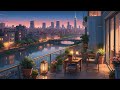 Calm River Nights 🌠 Chill Lofi from a Cozy Balcony for Focus ☕