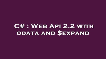 C# : Web Api 2.2 with odata and $expand