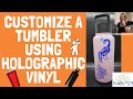 Customizing a Tumbler Using Holographic Vinyl