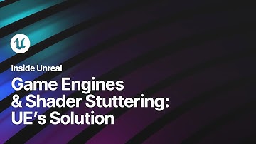 Game Engines & Shader Stuttering: Unreal Engine’s Solution | Inside Unreal