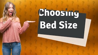 How do I choose a bed size?