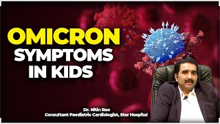 Omicron Symptoms In Kids Dr.nitin Rao Consultant Paedatric Cardiologist-Star Hospital Hybiz