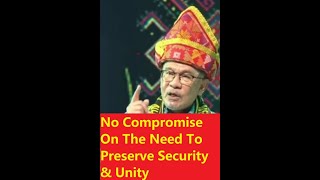 anwar ibrahim: i will not compromise on the need to preserve security & unity of all malaysian